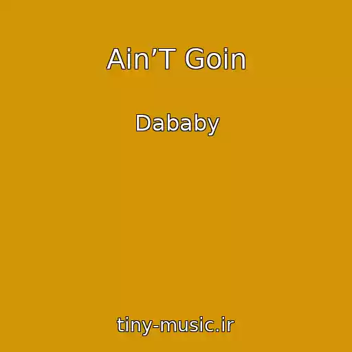 کاور آهنگ Ain’T Goin از Dababy