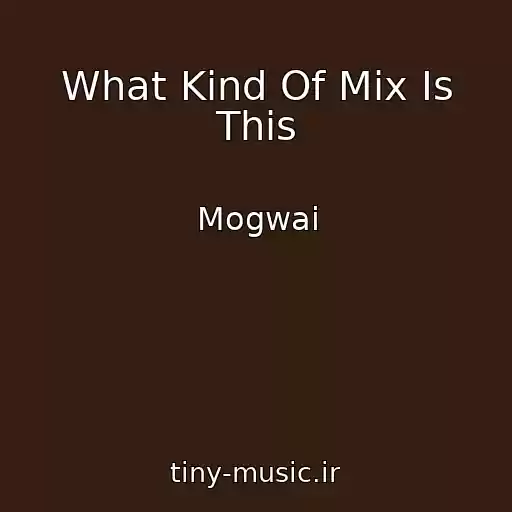 کاور آهنگ What Kind Of Mix Is This از Mogwai