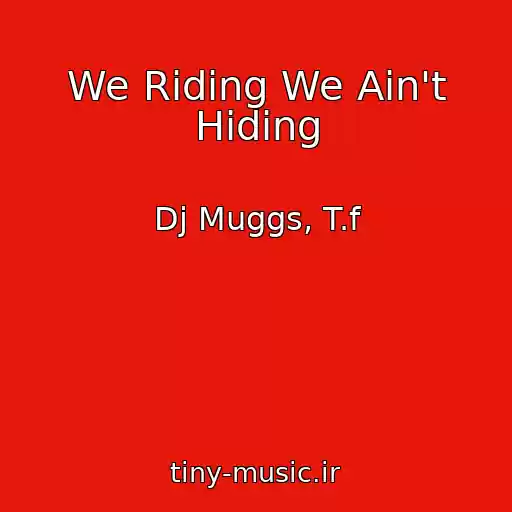 کاور آهنگ We Riding We Ain't Hiding از Dj Muggs, T.f