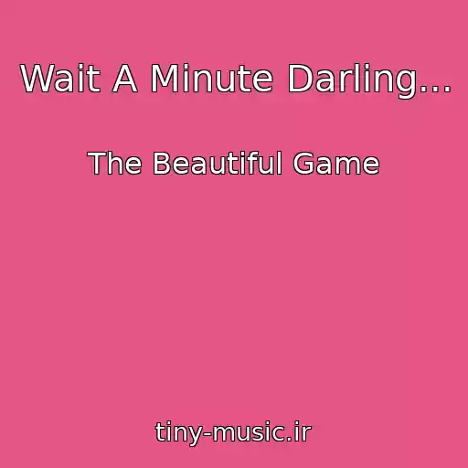 کاور آهنگ Wait A Minute Darling... از The Beautiful Game