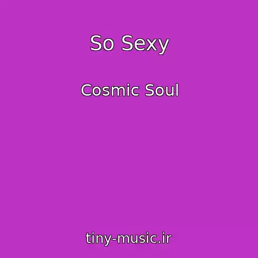 کاور آهنگ So Sexy از Cosmic Soul