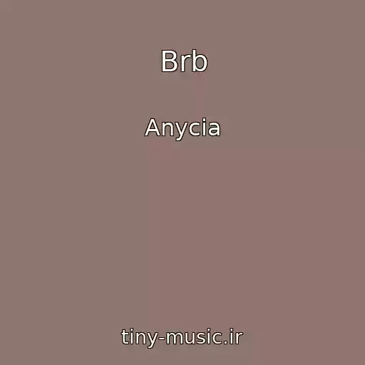 کاور آهنگ Brb از Anycia