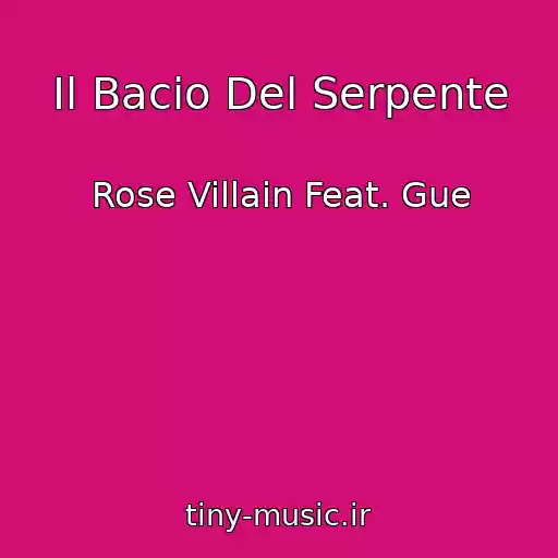 کاور آهنگ Il Bacio Del Serpente از Rose Villain Feat. Gue