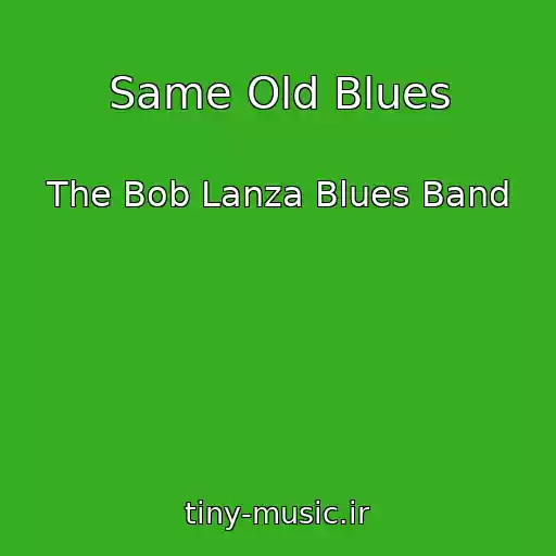 کاور آهنگ Same Old Blues از The Bob Lanza Blues Band