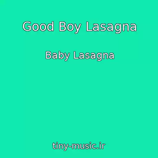 کاور آهنگ Good Boy Lasagna از Baby Lasagna