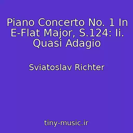 کاور آهنگ Piano Concerto No. 1 In E-Flat Major, S.124: Ii. Quasi Adagio از Sviatoslav Richter