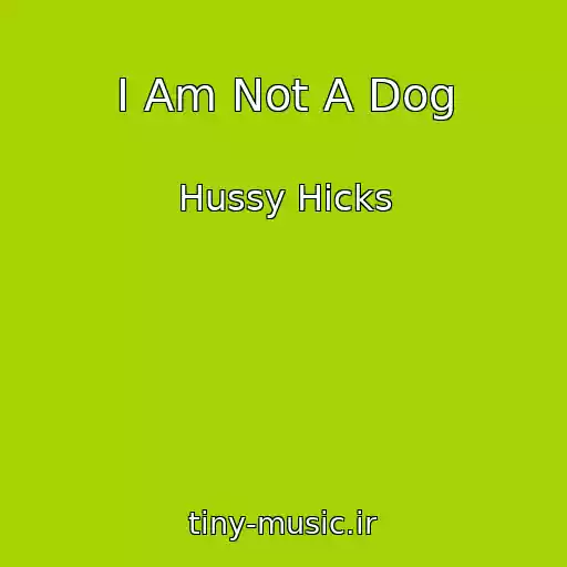 کاور آهنگ I Am Not A Dog از Hussy Hicks
