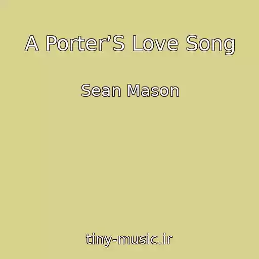 کاور آهنگ A Porter’S Love Song از Sean Mason