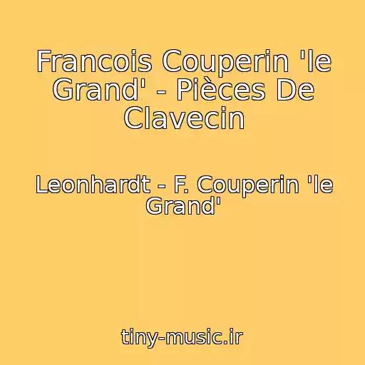 کاور آهنگ Francois Couperin 'le Grand' - Pièces De Clavecin از Leonhardt - F. Couperin 'le Grand'