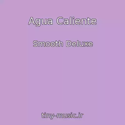 کاور آهنگ Agua Caliente از Smooth Deluxe