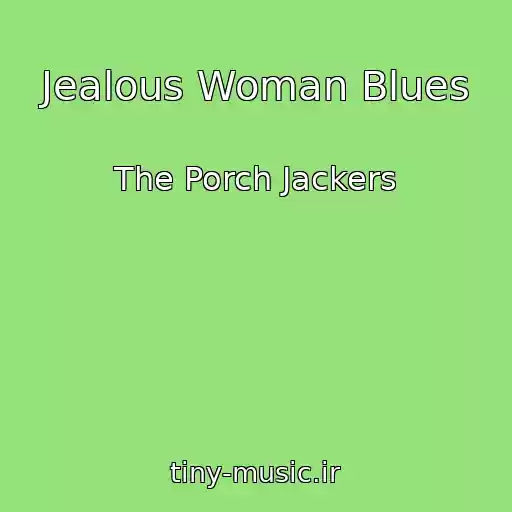 کاور آهنگ Jealous Woman Blues از The Porch Jackers