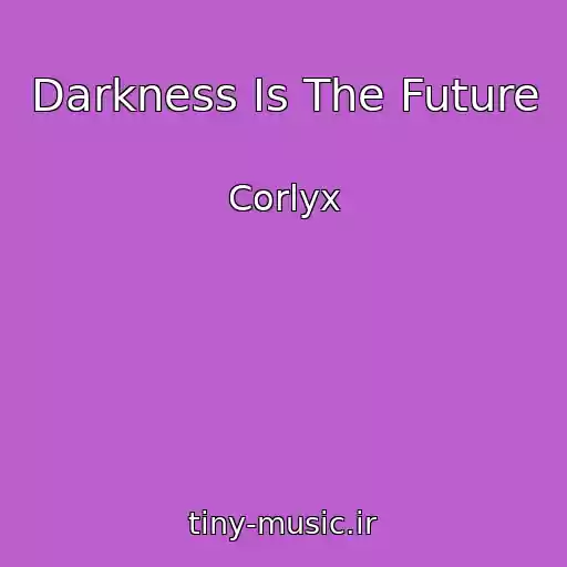 کاور آهنگ Darkness Is The Future از Corlyx