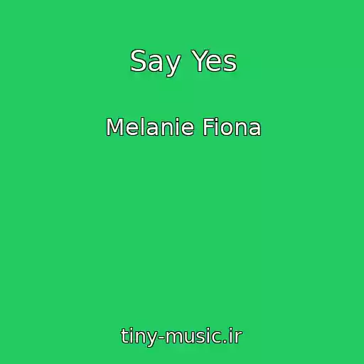 کاور آهنگ Say Yes از Melanie Fiona