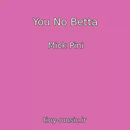 کاور آهنگ You No Betta از Mick Pini