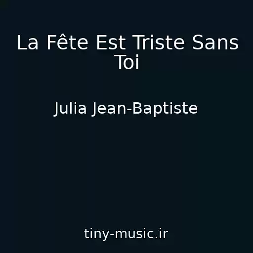 کاور آهنگ La Fête Est Triste Sans Toi از Julia Jean-Baptiste