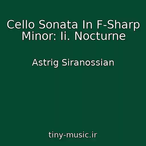 کاور آهنگ Cello Sonata In F-Sharp Minor: Ii. Nocturne از Astrig Siranossian