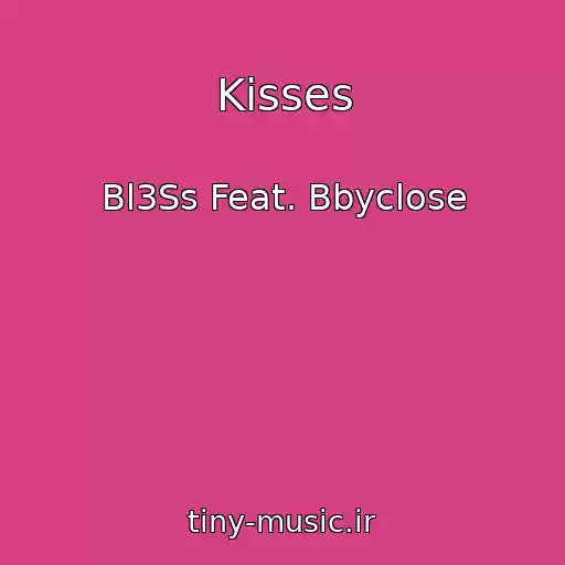 کاور آهنگ Kisses از Bl3Ss Feat. Bbyclose