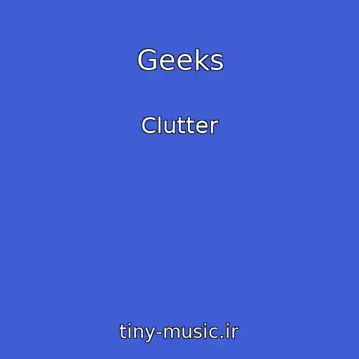 کاور آهنگ Geeks از Clutter