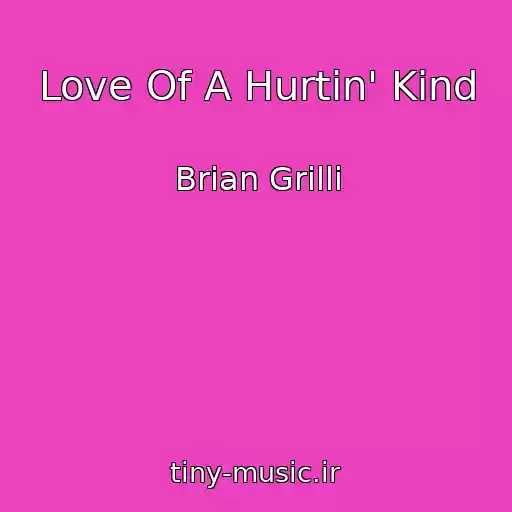 کاور آهنگ Love Of A Hurtin' Kind از Brian Grilli