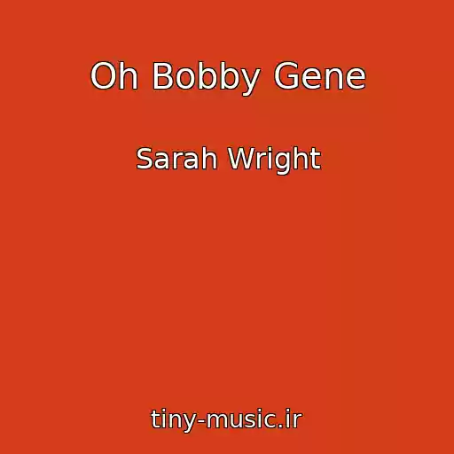 کاور آهنگ Oh Bobby Gene از Sarah Wright