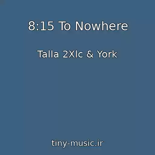 کاور آهنگ 8:15 To Nowhere از Talla 2Xlc & York