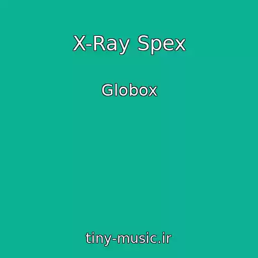 کاور آهنگ X-Ray Spex از Globox