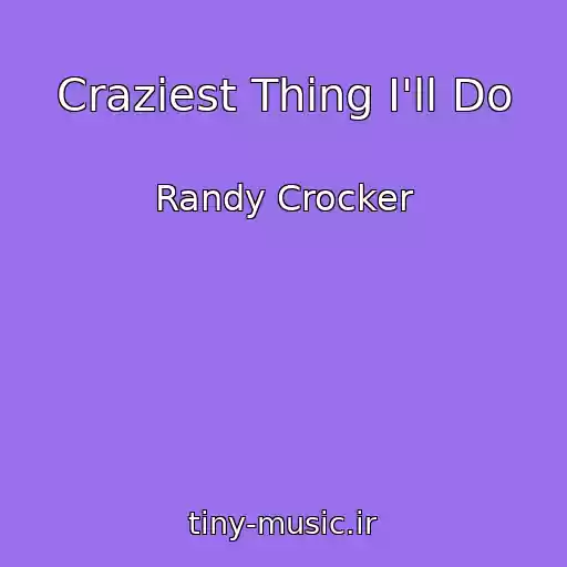 کاور آهنگ Craziest Thing I'll Do از Randy Crocker