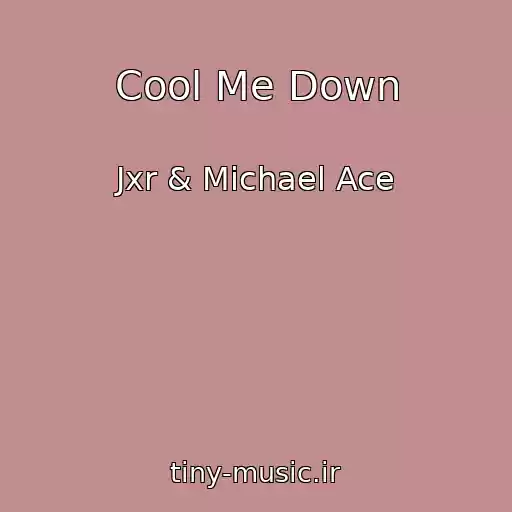 کاور آهنگ Cool Me Down از Jxr & Michael Ace