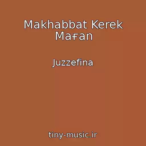 کاور آهنگ Makhabbat Kerek Maғan از Juzzefina