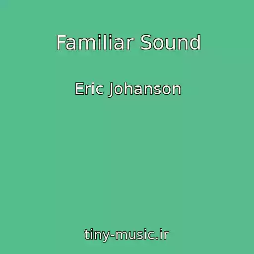 کاور آهنگ Familiar Sound از Eric Johanson