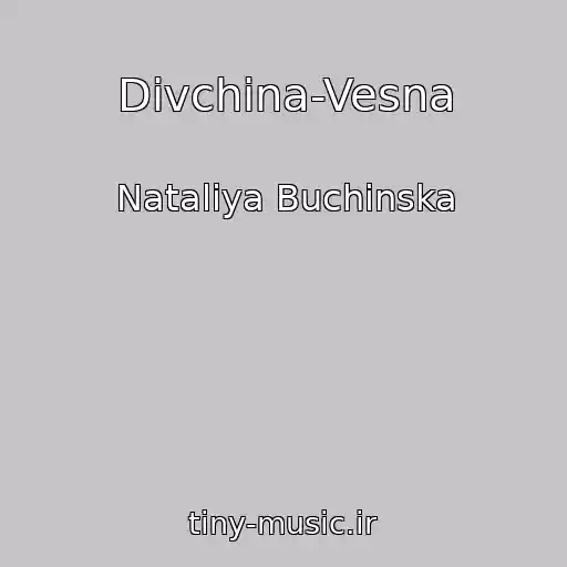 کاور آهنگ Dіvchina-Vesna از Natalіya Buchinska