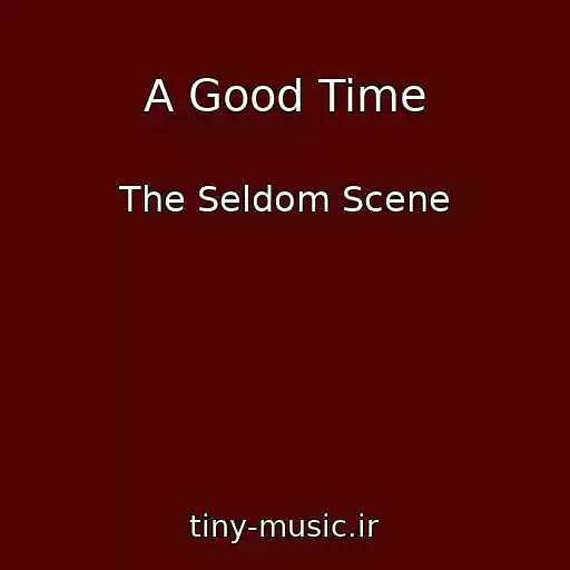 کاور آهنگ A Good Time از The Seldom Scene
