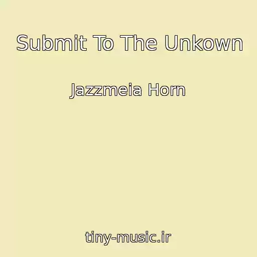 کاور آهنگ Submit To The Unkown از Jazzmeia Horn