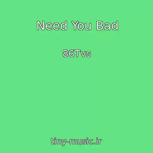 کاور آهنگ Need You Bad از 86Tvs