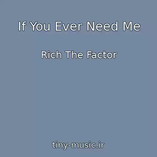 کاور آهنگ If You Ever Need Me از Rich The Factor