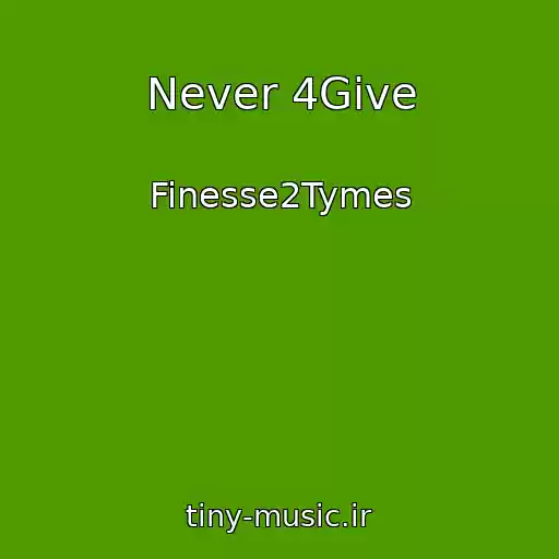 کاور آهنگ Never 4Give از Finesse2Tymes