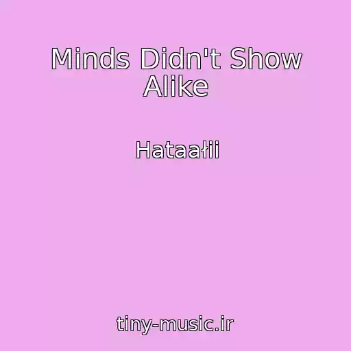 کاور آهنگ Minds Didn't Show Alike از Hataałii