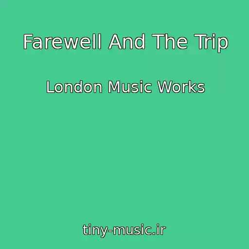 کاور آهنگ Farewell And The Trip از London Music Works