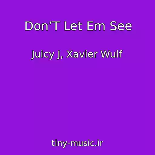 کاور آهنگ Don’T Let Em See از Juicy J, Xavier Wulf