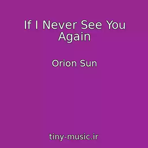 کاور آهنگ If I Never See You Again از Orion Sun