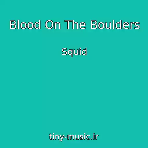 کاور آهنگ Blood On The Boulders از Squid