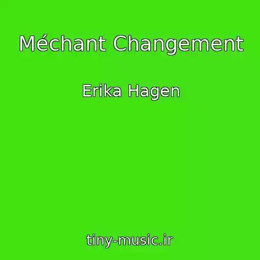 کاور آهنگ Méchant Changement از Erika Hagen