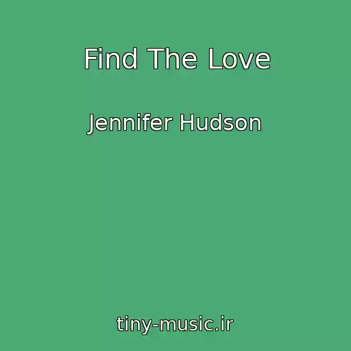 کاور آهنگ Find The Love از Jennifer Hudson