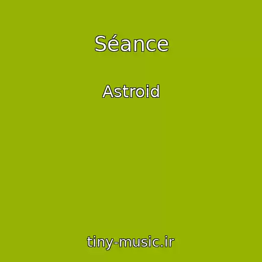 کاور آهنگ Séance از Astroid