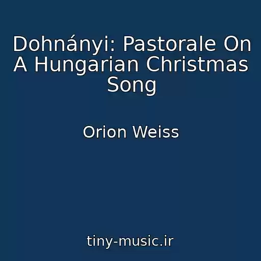 کاور آهنگ Dohnányi: Pastorale On A Hungarian Christmas Song از Orion Weiss