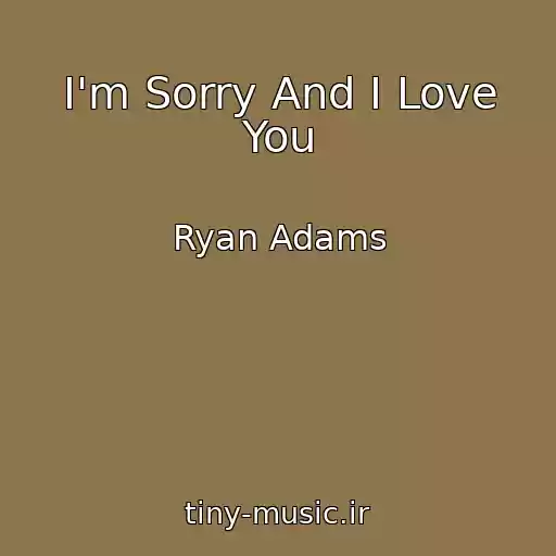 کاور آهنگ I'm Sorry And I Love You از Ryan Adams