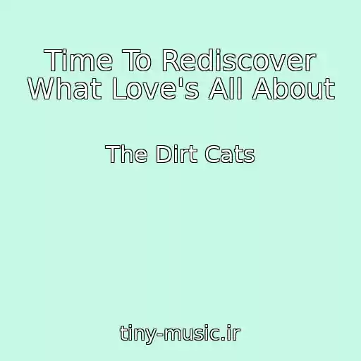 کاور آهنگ Time To Rediscover What Love's All About از The Dirt Cats