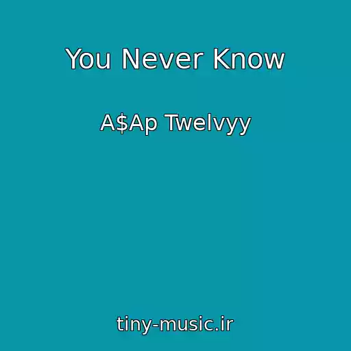 کاور آهنگ You Never Know از A$Ap Twelvyy
