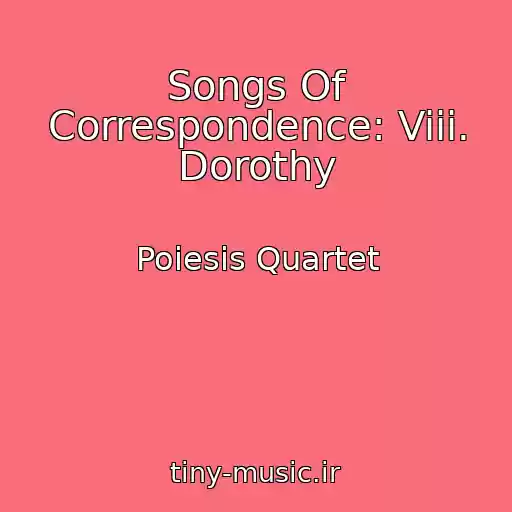 کاور آهنگ Songs Of Correspondence: Viii. Dorothy از Poiesis Quartet