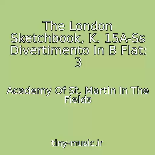 کاور آهنگ The London Sketchbook, K. 15A-Ss Divertimento In B Flat: 3 از Academy Of St. Martin In The Fields